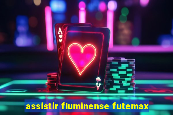 assistir fluminense futemax